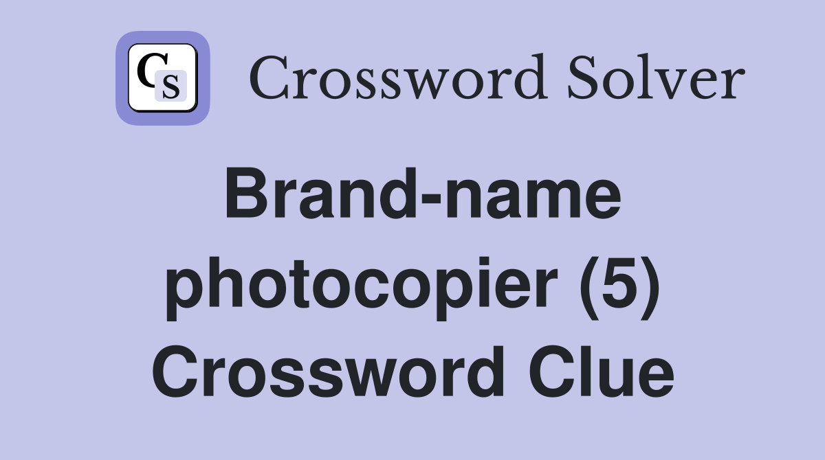 Brandname photocopier (5) Crossword Clue Answers Crossword Solver